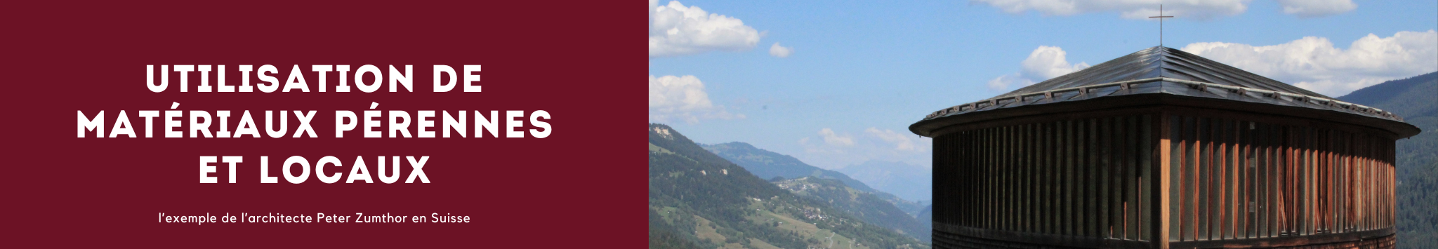 Utiliser des matériaux pérennes et locaux : l’exemple de  l’architecte Peter Zumthor en Suisse